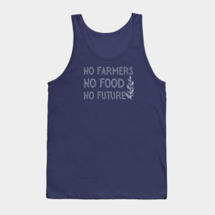 No farmers no food no future Tank Top